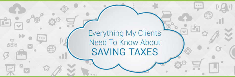 everything my clients need to know about saving taxes