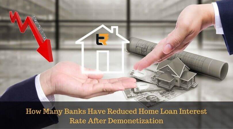 how many banks have reduced home loan interest rate after demonetization