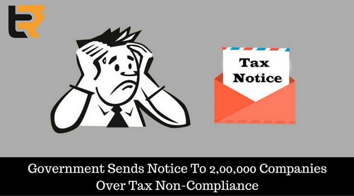 governements sends notice to 2,00,000 companies over tax non-compliance