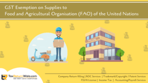 GST Exemptions on Supplies to Food and Agricultural Organizations