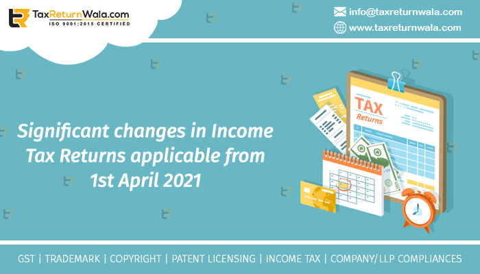 Significant changes in Income Tax Returns