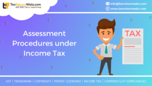 Assessment Procedures under Income Tax